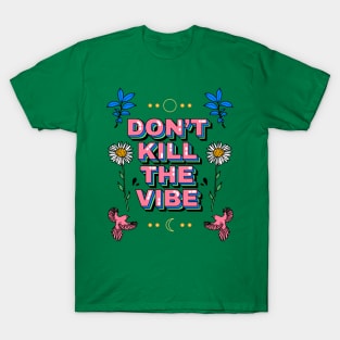 Don’t kill the vibe T-Shirt